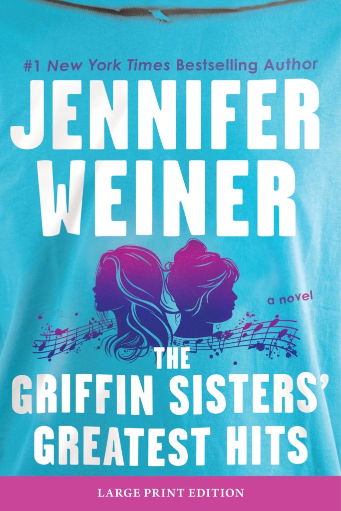 Cover image of THE GRIFFIN SISTERS' GREATEST HITS, by Jennifer Weiner.