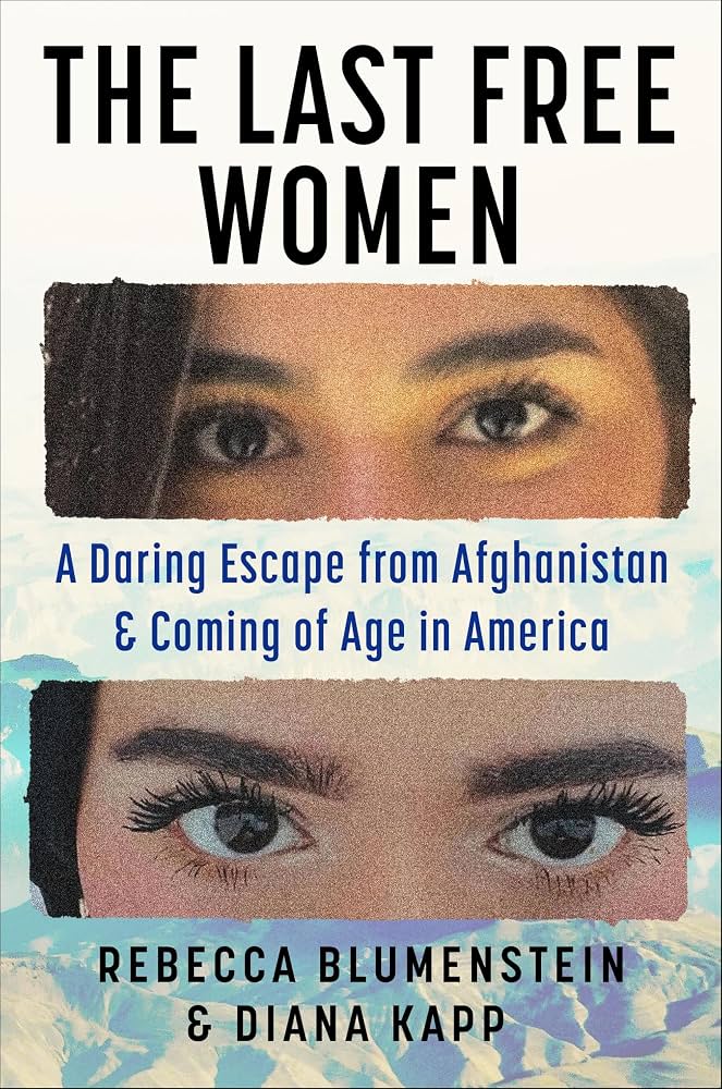 Cover image of The Last Free Women: A Daring Escape from Afghanistan and Coming of Age in America